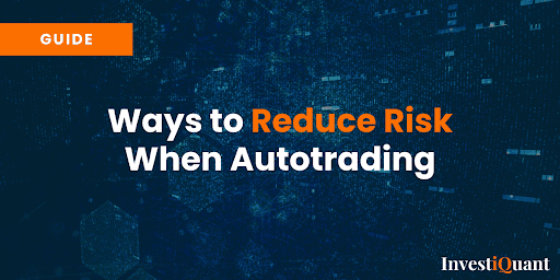 Ways to Reduce Risk When Autotrading: A Guide